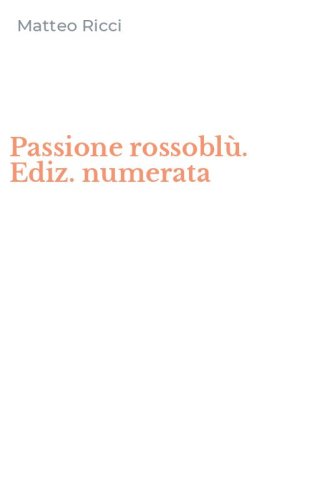 Passione rossobl&ugrave;. Ediz. numerata