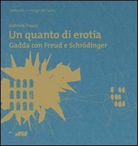 Un quanto di erotia. Gadda con Freud e Schr&ouml;dinger