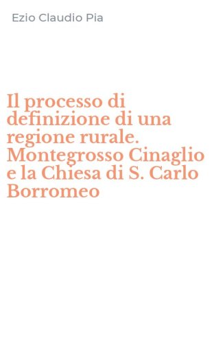 Il processo di definizione di una regione rurale. Montegrosso Cinaglio e la Chiesa di S. Carlo Borromeo