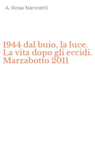 1944 dal buio, la luce. La vita dopo gli eccidi. Marzabotto 2011