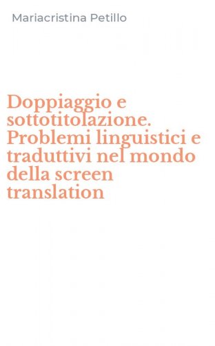 Doppiaggio e sottotitolazione. Problemi linguistici e traduttivi nel mondo della screen translation