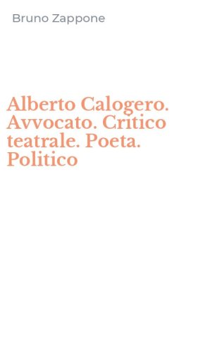 Alberto Calogero. Avvocato. Critico teatrale. Poeta. Politico