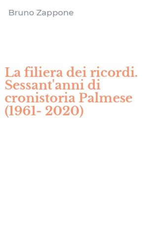 La filiera dei ricordi. Sessant'anni di cronistoria Palmese (1961-2020)