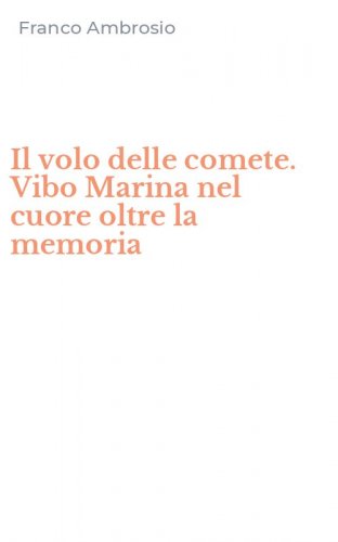 Il volo delle comete. Vibo Marina nel cuore oltre la memoria