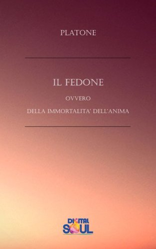 Il Fedone ovvero Della immortalit&agrave; dell'anima