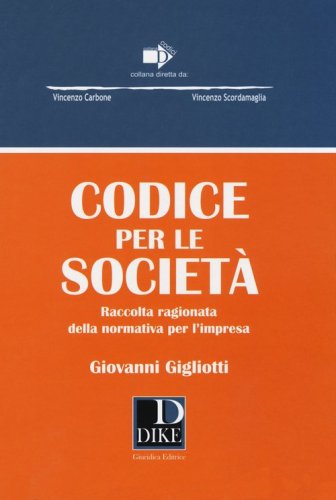 Codice per le societ&agrave;. Raccolta ragionata della normativa per l'impresa
