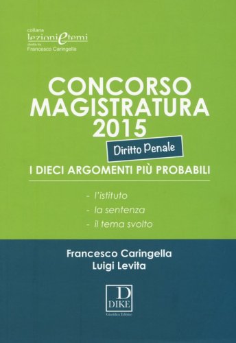 Concorso magistratura 2015. I dieci argomenti pi&ugrave; probabili. Diritto penale