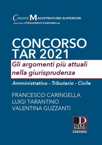 Concorso TAR 2021. Gli argomenti pi&ugrave; attuali nella giurisprudenza. Amministrativo-Tributario-Civile