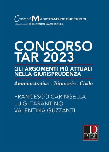 Concorso TAR 2023. Gli argomenti pi&ugrave; attuali nella giurisprudenza. Amministrativo-tributario-civile