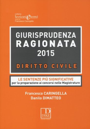 Giurisprudenza ragionata 2015. Diritto civile. Le sentenze pi&ugrave; significative per la preparazione ai concorsi nelle magistrature