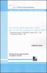 La riforma dello sportello unico per le attivit&agrave; produttive dopo la SCIA. Commento organico ai DD.PP.RR 9 luglio 2010, n. 159 e 7 settembre 2010, n. 160