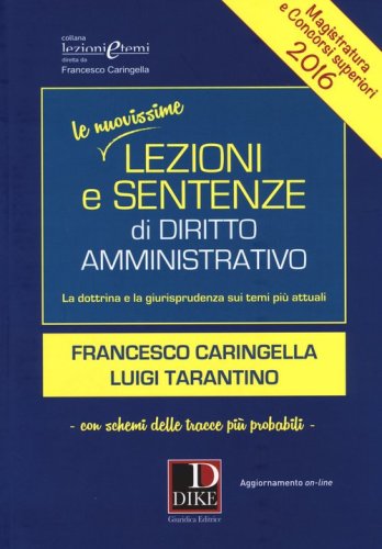 Le nuovissime lezioni e sentenze di diritto amministrativo 2016. La dottrina e la giurisprudenza sui temi pi&ugrave; attuali