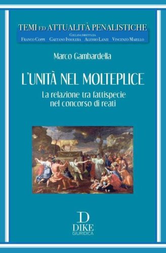 L'unit&agrave; nel molteplice. La relazione tra fattispecie nel concorso di reati