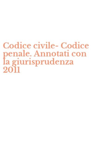 Codice civile-Codice penale. Annotati con la giurisprudenza 2011