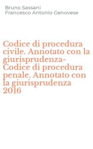Codice di procedura civile. Annotato con la giurisprudenza-Codice di procedura penale. Annotato con la giurisprudenza 2016