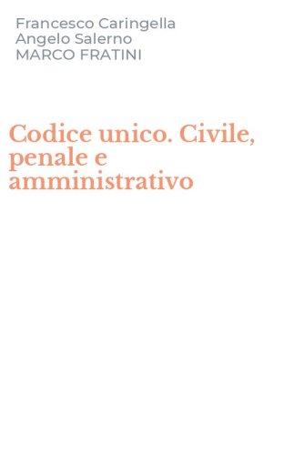 Codice unico. Civile, penale e amministrativo