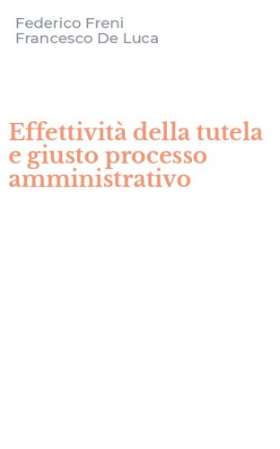 Effettivit&agrave; della tutela e giusto processo amministrativo