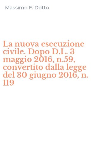 La nuova esecuzione civile. Dopo D.L. 3 maggio 2016, n.59, convertito dalla legge del 30 giugno 2016, n. 119