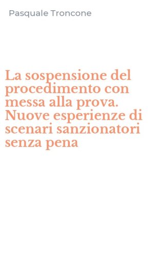 La sospensione del procedimento con messa alla prova. Nuove esperienze di scenari sanzionatori senza pena