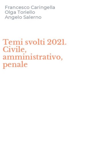 Temi svolti 2021. Civile, amministrativo, penale