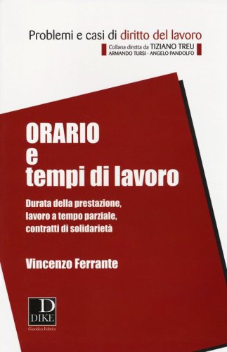 Orario e tempi di lavoro. Durata della prestazione, lavoro a tempo parziale, contratti di solidariet&agrave;