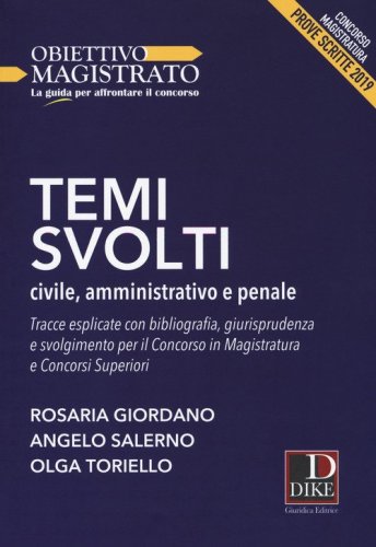 Temi svolti 2019. Civile, amministrativo e penale. Tracce esplicate con bibliografia, giurisprudenza e svolgimento per il concorso in magistratura e concorsi superiori. Concorso magistratura. Prove scritte
