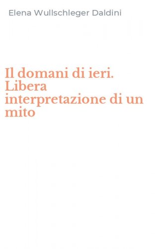 Il domani di ieri. Libera interpretazione di un mito