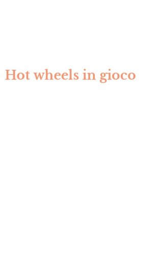 Hot wheels in gioco