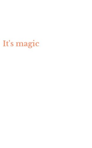 It's magic