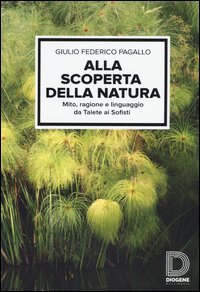 Alla scoperta della natura. Mito, ragione e linguaggio da Talete ai sofisti