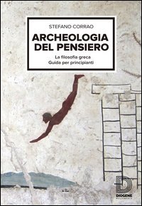 Archeologia del pensiero. La filosofia greca, guida per principianti