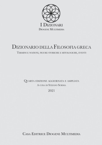 Dizionario della filosofia greca. Termini e nozioni, figure storiche e mitologiche, eventi