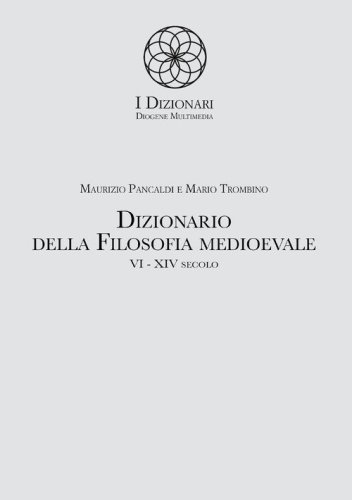 Dizionario della filosofia medioevale. VI-XIV secolo. Termini e nozioni, figure storiche e mitologiche, eventi