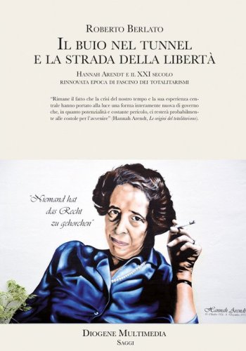 Il buio nel tunnel e la strada della libert&agrave;. Hannah Arendt e il XXI secolo, rinnovata epoca di fascino dei totalitarismi