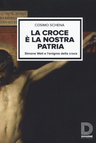 La croce &egrave; la nostra patria. Simone Weil e l'enigma della croce