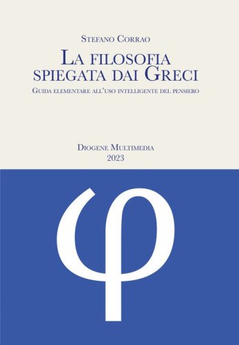 La filosofia spiegata dai greci. Guida elementare all'uso intelligente del pensiero