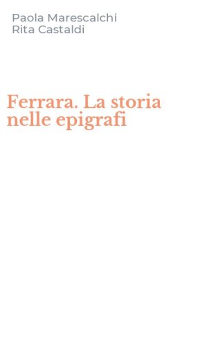 Ferrara. La storia nelle epigrafi