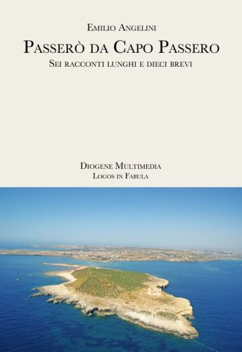 Passer&ograve; da Capo Passero. Sei racconti lunghi e dieci brevi