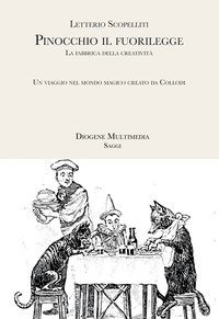 Pinocchio il fuorilegge. La fabbrica della creativit&agrave;: un viaggio nel mondo magico creato da Collodi