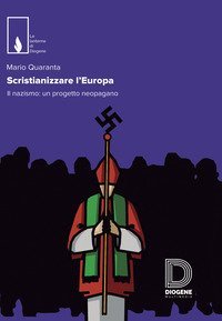 Scristianizzare l'Europa. Il nazismo: un progetto neopagano