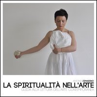 La spiritualit&agrave; nell'arte. Guida alla lettura dell'arte contemporanea