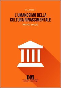 L'umanesimo nella cultura rinascimentale. XIV-XV secolo