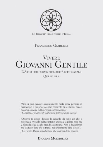 Vivere Giovanni Gentile. L'atto puro come possibilit&agrave; esistenziale. Qui ed ora