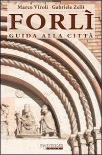 Forl&igrave;. Guida alla citt&agrave;