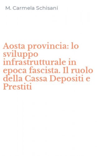 Aosta provincia: lo sviluppo infrastrutturale in epoca fascista. Il ruolo della Cassa Depositi e Prestiti