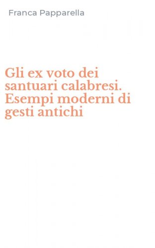 Gli ex voto dei santuari calabresi. Esempi moderni di gesti antichi