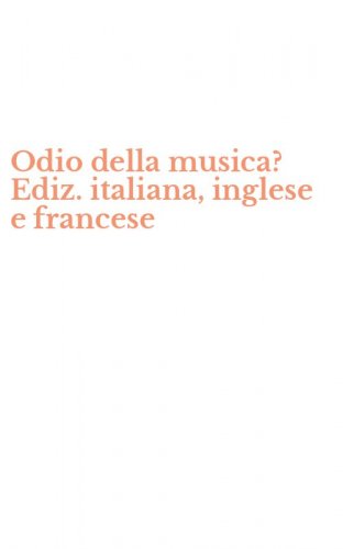 Odio della musica? Ediz. italiana, inglese e francese
