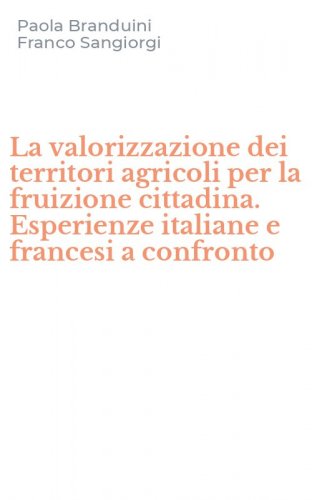 La valorizzazione dei territori agricoli per la fruizione cittadina. Esperienze italiane e francesi a confronto