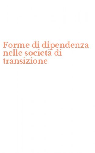 Forme di dipendenza nelle societ&agrave; di transizione