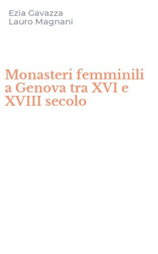 Monasteri femminili a Genova tra XVI e XVIII secolo